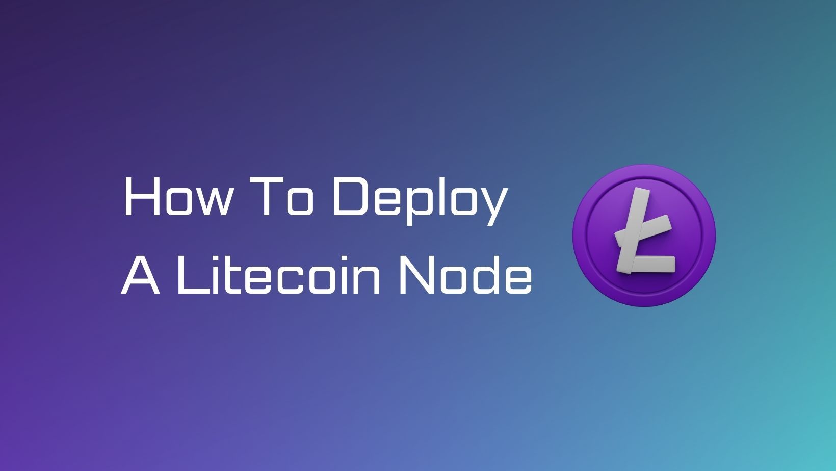 How to Deploy a Litecoin Node