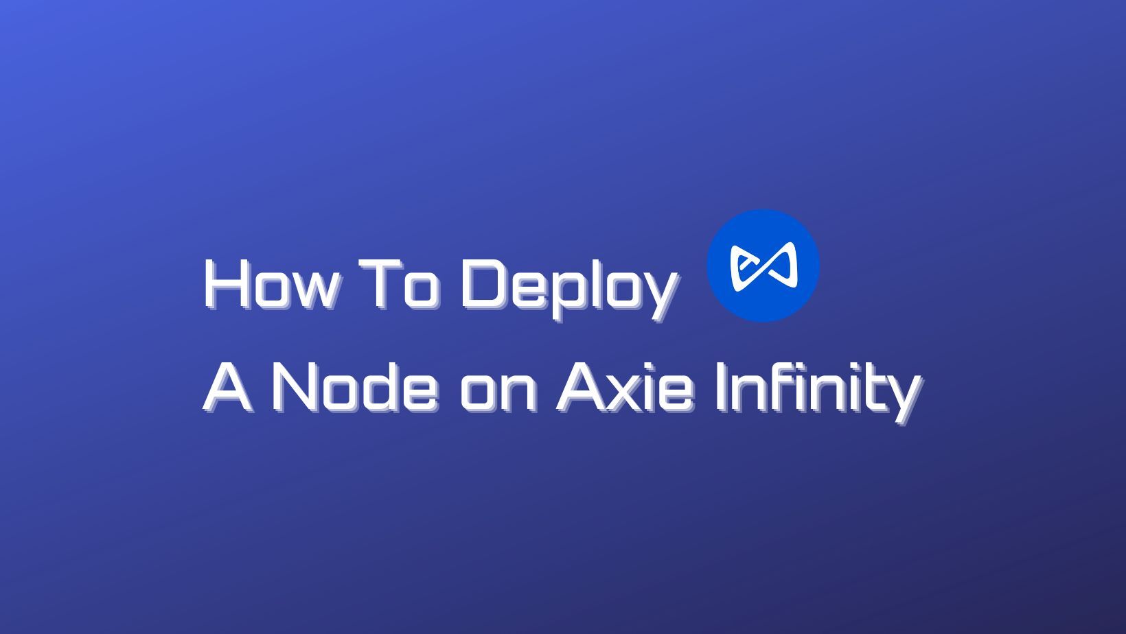 How to Deploy a Node on Axie Infinity