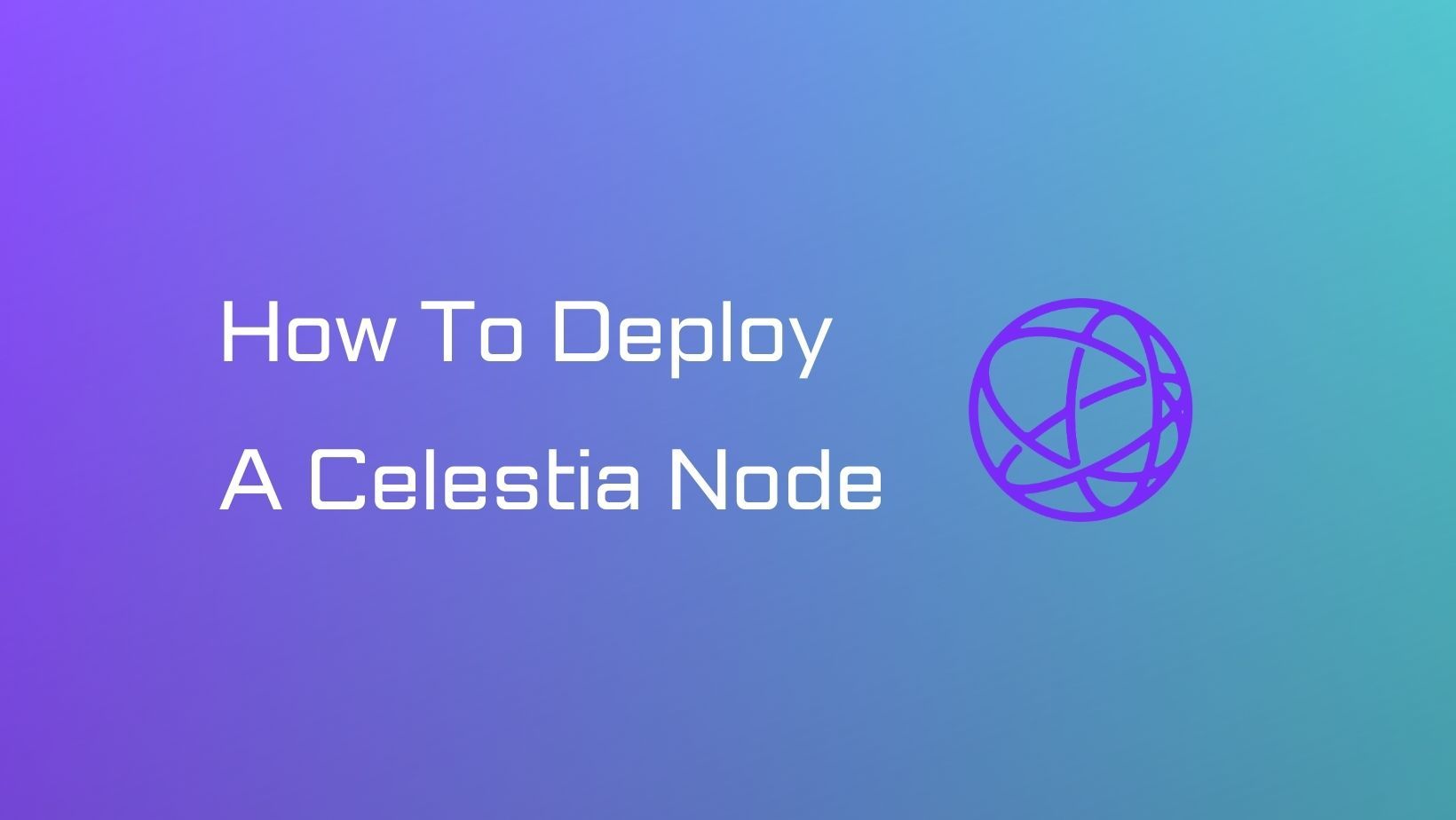 How to Deploy a Celestia Node