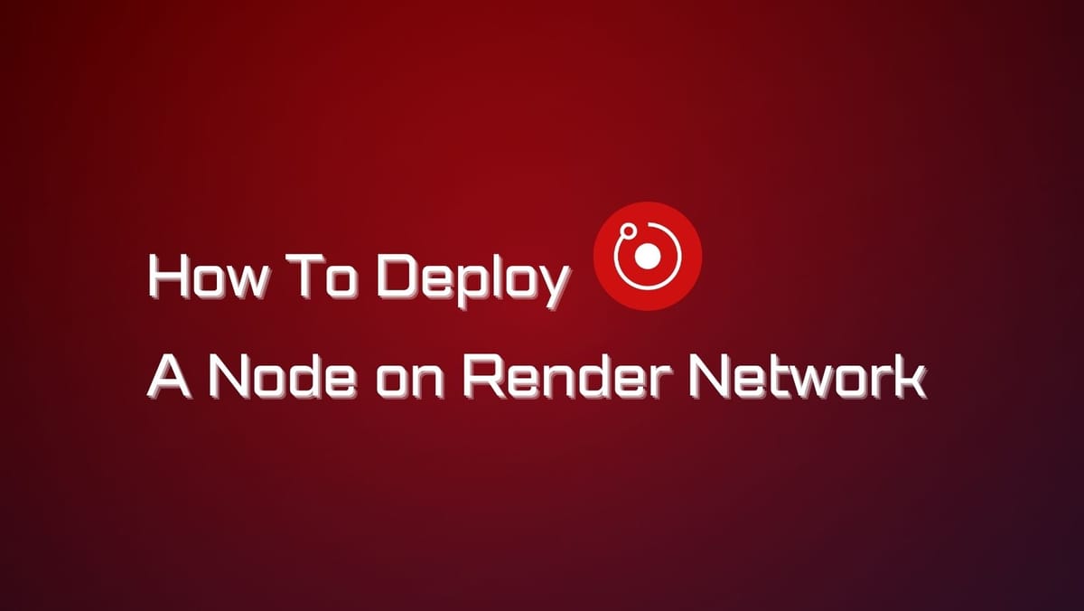How to Deploy a Node on Render Network