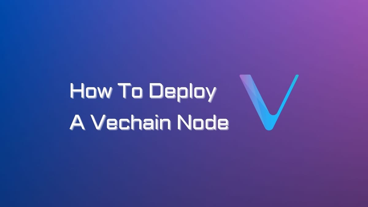 How To Deploy A VeChain Node (Thor Solo Node)